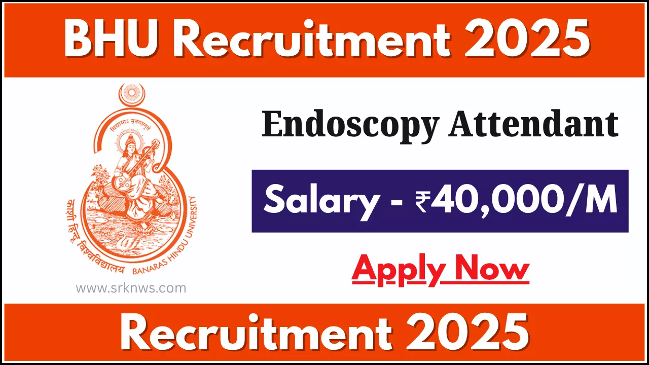 BHU Endoscopy Attendant Recruitment 2025